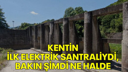 Kentin ilk elektrik santraliydi, bakın şimdi ne halde